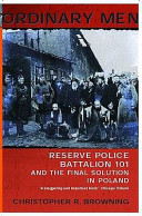 Ordinary men : Reserve Police Battalion 101 and the final solution in Poland / Christopher R. Browning.