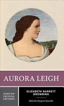 Aurora Leigh / Elizabeth Barrett Browning : authoritative text, backgrounds and contexts, criticism ; edited by Margaret Reynolds.