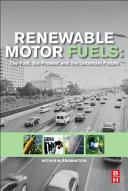 Renewable motor fuels : the past, the present and the uncertain future / Arthur M. Brownstein.