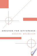 Grounds for difference / Rogers Brubaker.