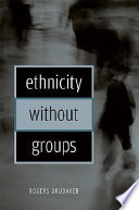 Ethnicity without groups / Rogers Brubaker.