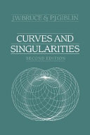 Curves and singularities : a geometrical introduction to singularity theory / J.W. Bruce and P.J. Giblin.