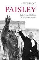 Paisley : religion and politics in Northern Ireland / Steve Bruce.