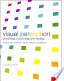 Visual perception : physiology, psychology and ecology / Vicki Bruce, Patrick R. Green, Mark A. Georgeson.
