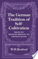 The German tradition of self-cultivation : 'Bildung' from Humboldt to Thomas Mann / (by) W.H. Bruford.