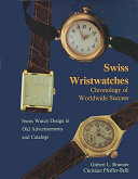 Swiss wristwatches : chronology of worldwide success : Swiss watch design in old advertisements and catalogs / Gisbert L. Brunner, Christian Pfeiffer-Belli.
