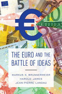 The Euro and the battle of ideas / Markus K. Brunnermeier, Harold James, and Jean-Pierre Landau.