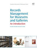 Records management for museums and galleries : an introduction / Charlotte Brunskill and Sarah R. Demb.