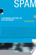 Spam : a shadow history of the Internet / Finn Brunton.