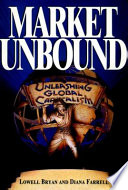 Market unbound : unleashing global capitalism / Lowell Bryan and Diana Farrell.