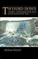 Twyford Down : roads, campaigning and environmental law / Barbara Bryant with contributions from Graham Anderson, Peter Kunzlik, Jonathon Porritt.