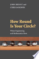 How round is your circle? : where engineering and mathematics meet / John Bryant and Chris Sangwin.