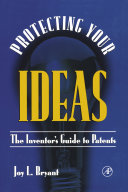 Protecting your ideas : the inventor's guide to patents.