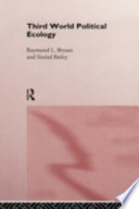 Third World political ecology / Raymond L. Bryant and Sinéad Bailey.