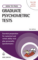 How to pass graduate psychometric tests : essential preparation for numerical and verbal ability tests plus personality questionnaire / Mike Byron.