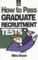 How to pass graduate recruitment tests : psychometric tests used in graduate and management recruitment / Mike Bryon.