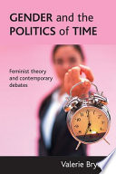 Gender and the politics of time : feminist theory and contemporary debates / Valerie Bryson.