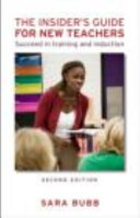 The insider's guide for new teachers : succeed in training and induction / Sara Bubb.