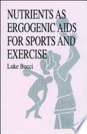 Nutrients as ergogenic aids for sports and exercise / Luke Bucci.