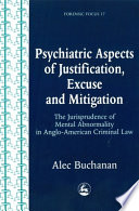 Psychiatric aspects of justification, excuse and mitigation in Anglo-American criminal law / Alec Buchanan.
