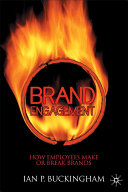 Brand engagement : how employees make or break brands / Ian Buckingham.
