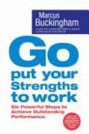 Go put your strengths to work : six powerful steps to achieve outstanding performance / Marcus Buckingham.