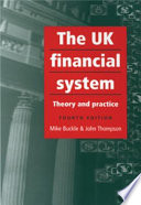 The UK financial system : theory and practice / Mike Buckle and John Thompson.