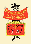 Buckle at the ballet : selected criticism / by Richard Buckle.