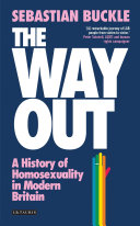 The way out : a history of homosexuality in modern Britain / Sebastian Buckle.