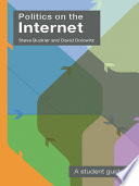 Politics on the Internet : a student guide / Steve Buckler, Rebecca Eynon and Helen Howard.