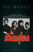 No mercy : the authorised and uncensored biography of The Stranglers.