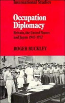 Occupation diplomacy : Britain, the United States and Japan, 1945-1952 / Roger Buckley.