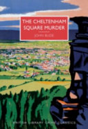 The Cheltenham Square murder / John Bude ; with an introduction by Martin Edwards.