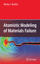 Atomistic modeling of materials failure / Markus J. Buehler.
