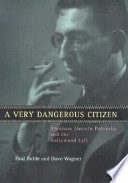 A very dangerous citizen : Abraham Lincoln Polonsky and the Hollywood left / Paul Buhle and Dave Wagner.