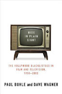 Hide in plain sight : the Hollywood blacklistees in film and television, 1950-2002 / Paul Buhle and David Wagner.