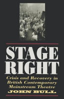 Stage right : crisis and recovery in British contemporary mainstream theatre / John Bull.