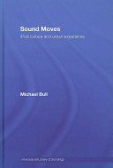 Sound moves : iPod culture and urban experience / Michael Bull.