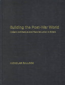 Building the post-war world : modern architecture and reconstruction in Britain / Nicholas Bullock.