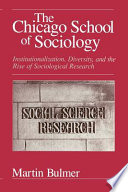 The Chicago school of sociology : institutionalization, diversity and the rise of sociological research / by M. Bulmer.