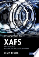 Introduction to XAFS : a practical guide to X-ray absorption fine structure spectroscopy / Grant Bunker.