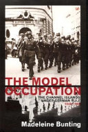 The model occupation : the Channel Islands under German rule, 1940-1945 / Madeleine Bunting.