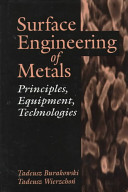 Surface engineering of metals : principles, equipment, technologies / Tadeusz Burakowski, Tadeusz Wierzcho´n.