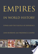 Empires in world history : power and the politics of difference / Jane Burbank and Frederick Cooper.