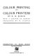 Colour printing and colour printers / by R.M. Burch ; with a chapter on modern processes by W. Gamble ; introduction by Ruari McLean.