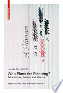 Who plans the planning? architecture, politics, and mankind / Lucius Burckhardt; Jesko Fezer, Martin Schmitz.