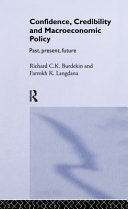 Confidence, credibility, and macroeconomic policy : past, present, future / by Richard C.K. Burdekin and Farrokh K. Langdana.