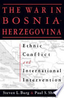 The war in Bosnia-Herzegovina : ethnic conflict and international intervention / Steven L. Burg & Paul S. Shoup.