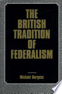 The British tradition of federalism / Michael Burgess.