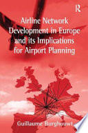 Airline network development in Europe and its implications for airport planning / Guillaume Burghouwt.